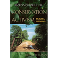 Citizen's Primer for Conservation Activism: How to Fight Development in Your Community - Paperback