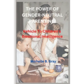 The Power of Gender-Neutral Parenting: Vehicle To Children's Emotional Intelligence - Paperback