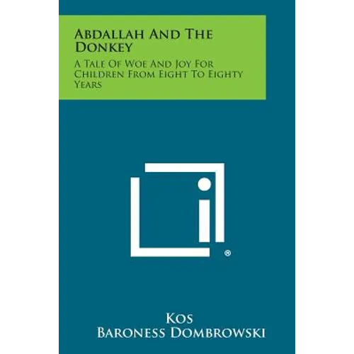 Abdallah and the Donkey: A Tale of Woe and Joy for Children from Eight to Eighty Years - Paperback