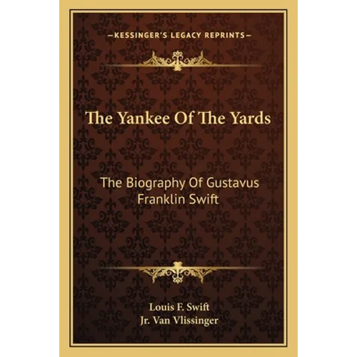 The Yankee Of The Yards: The Biography Of Gustavus Franklin Swift - Paperback