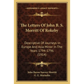 The Letters Of John B. S. Morritt Of Rokeby: Descriptive Of Journeys In Europe And Asia Minor In The Years 1794-1796 (1914) - Paperback