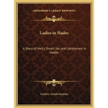 Ladies in Hades: A Story of Hell's Smart Set and Gentlemen in Hades: The Story of a Damned Debutante - Hardcover
