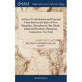 Articles of Confederation and Perpetual Union Between the States of New-Hampshire, Massachusetts-Bay, Rhode-Island and Providence Plantations, Connect - Hardcover