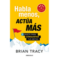 Habla Menos, Actúa Más: 7 Pasos Para Conquistar Tus Metas/ Just Shut Up and Do It - Paperback