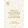 French Pastries and Desserts by Lenôtre: 200 Classic Recipes Revised and Updated - Hardcover