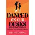 We Danced On Our Desks: Brilliance and backstabbing at the Sixties' most influential magazine - Paperback