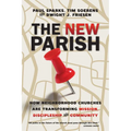 The New Parish: How Neighborhood Churches Are Transforming Mission, Discipleship and Community - Paperback