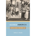 Aloha America: Hula Circuits through the U.S. Empire - Paperback