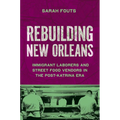 Rebuilding New Orleans: Immigrant Laborers and Street Food Vendors in the Post-Katrina Era - Paperback