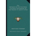 The Distance Of The Sun From The Earth Determined, By The Theory Of Gravity (1763) - Paperback