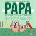 Papa Doesn't Do Anything! (But Love You) - Hardcover