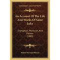 An Account Of The Life And Works Of Saint Luke: Evangelist, Physician, And Painter (1889) - Paperback