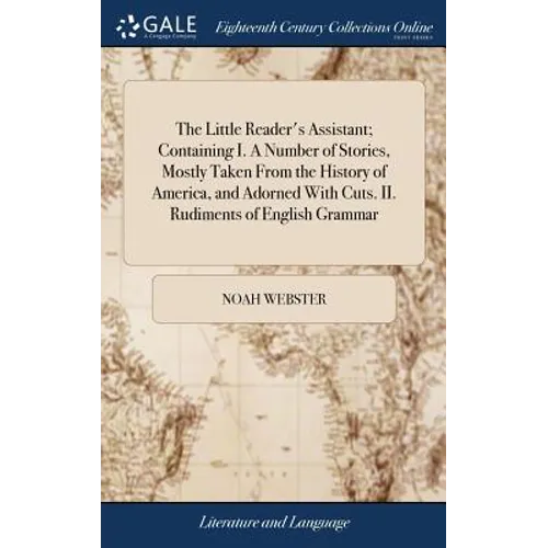 The Little Reader's Assistant; Containing I. A Number of Stories, Mostly Taken From the History of America, and Adorned With Cuts. II. Rudiments of En - Hardcover