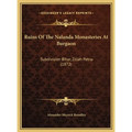 Ruins Of The Nalanda Monasteries At Burgaon: Subdivision Bihar, Zillah Patna (1872) - Hardcover