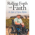 Rolling Forth with Faith: In Spite of Spina Bifida - Paperback