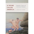 A Desire Called America: Biopolitics, Utopia, and the Literary Commons - Paperback
