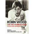 Robin Wood on the Horror Film: Collected Essays and Reviews - Hardcover
