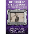 The Ghost of Grey Gardens: Lois Wright's Life Story: The True Story of an Improbable Person - Paperback