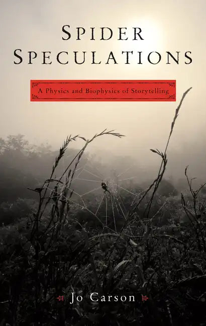 Spider Speculations: A Physics and Biophysics of Storytelling - Paperback