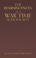 The Reminiscences of a War Time School Boy - Hardcover