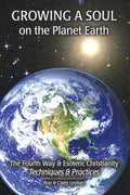Growing a Soul on the Planet Earth: The Fourth Way & Esoteric Christianity, Techniques & Practices - Paperback