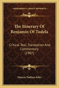 The Itinerary Of Benjamin Of Tudela: Critical Text, Translation And Commentary (1907) - Paperback