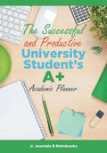 The Successful and Productive University Student's A+ Academic Planner - Paperback
