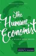 The Humane Economist: A Wilhelm Röpke Reader - Paperback