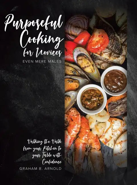 Purposeful Cooking for Novices: Even Mere Males - Hardcover