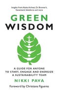 Green Wisdom: A Guide for Anyone to Start, Engage and Energize a Sustainability Team - Paperback