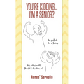 You're Kidding... I'm A Senior? - Paperback