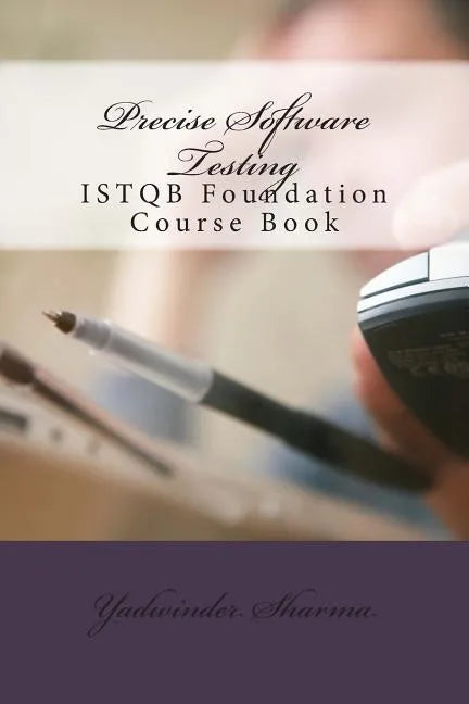 Precise Software Testing: ISTQB Foundation Course Book - Paperback