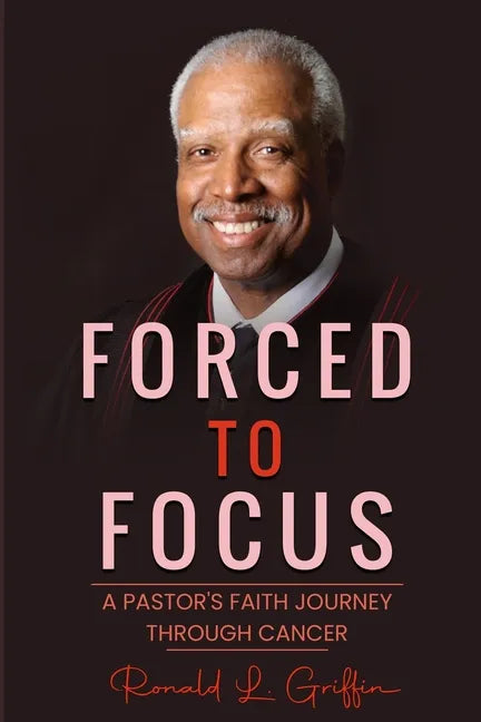 Forced to Focus: A Pastor's Faith Journey Through Cancer - Paperback