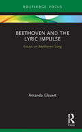 Beethoven and the Lyric Impulse: Essays on Beethoven Song - Hardcover