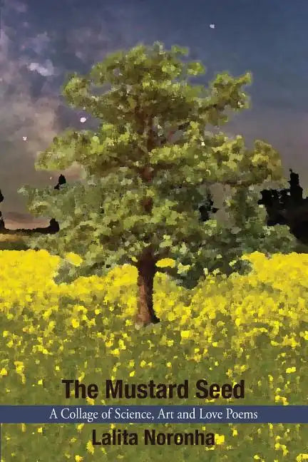The Mustard Seed: A Collage of Science, Art and Love Poems - Paperback