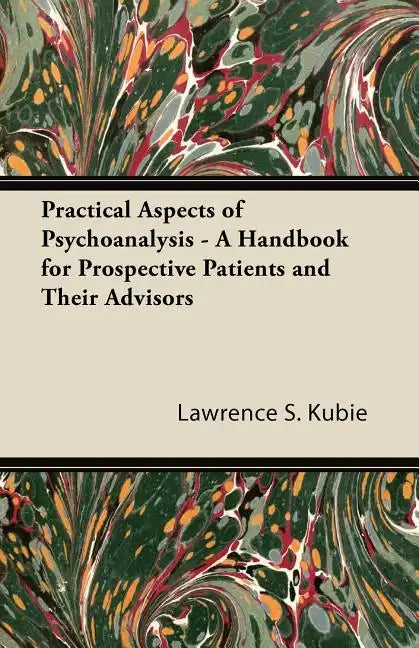 Practical Aspects of Psychoanalysis - A Handbook for Prospective Patients and Their Advisors - Paperback
