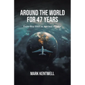 Around the world For 47 Years: From Boy Pilot to Ancient Aviator - Paperback