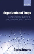 Organizational Traps: Leadership, Culture, Organizational Design - Paperback