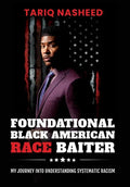 Foundational Black American Race Baiter: My Journey Into Understanding Systematic Racism - Hardcover