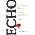 Echo: Unbroken Truth Worth Repeating, Again - Paperback
