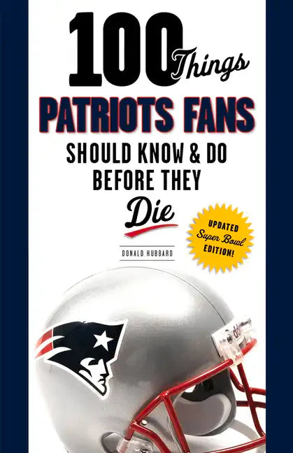 100 Things Patriots Fans Should Know & Do Before They Die - Paperback