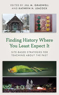 Finding History Where You Least Expect It: Site-Based Strategies for Teaching about the Past - Paperback