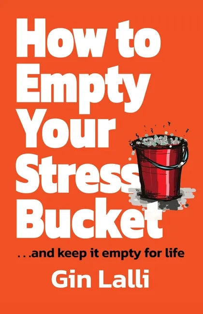 How to Empty Your Stress Bucket: ... and keep it empty for life - Paperback