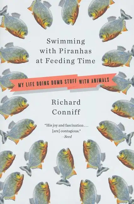 Swimming with Piranhas at Feeding Time: My Life Doing DUMB STUFF with Animals - Paperback