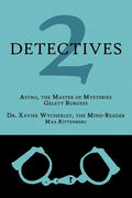 2 Detectives: Astro, the Master of Mysteries / Dr. Xavier Wycherley, the Mind-Reader - Paperback