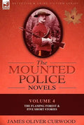 The Mounted Police Novels: Volume 4-The Flaming Forest & Five Short Stories - Hardcover