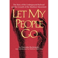 Let My People Go: The Story of the Underground Railroad and the Growth of the Abolition Movement - Paperback