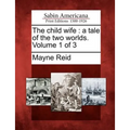 The Child Wife: A Tale of the Two Worlds. Volume 1 of 3 - Paperback