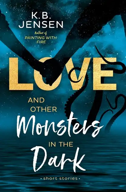 Love and Other Monsters in the Dark: Short Stories - Paperback