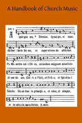 A Handbook of Church Music: A Practical Guide for All Those Having the Charge of Schools and Choirs, And Others Who Desire to Restore Plainsong to - Paperback
